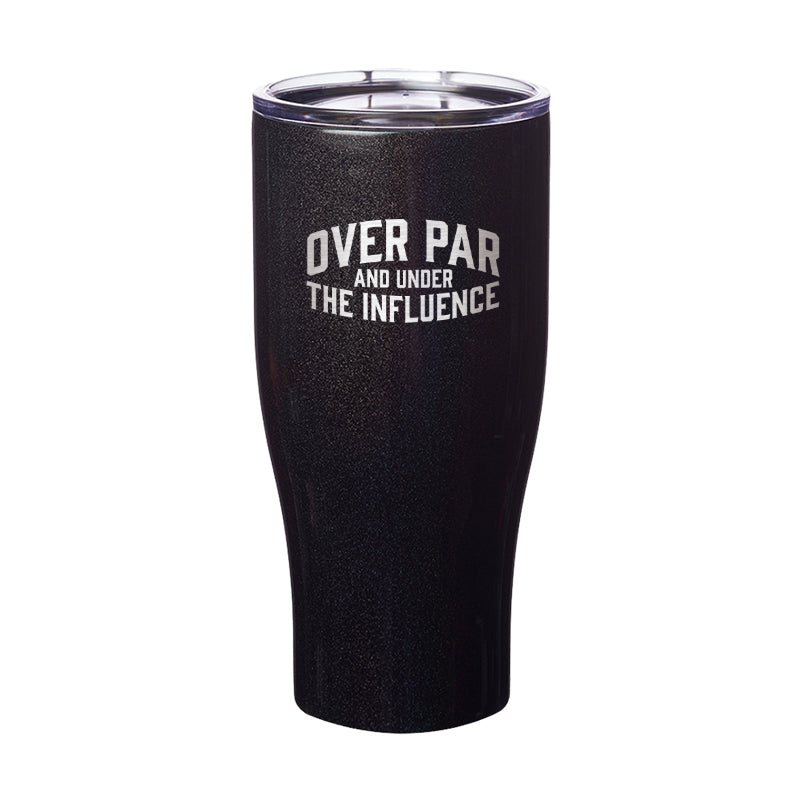 Over Par And Under The Influence Tumbler