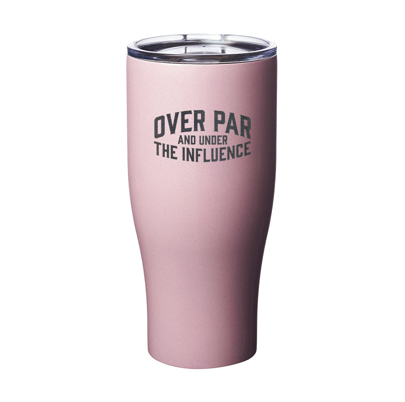 Over Par And Under The Influence Tumbler