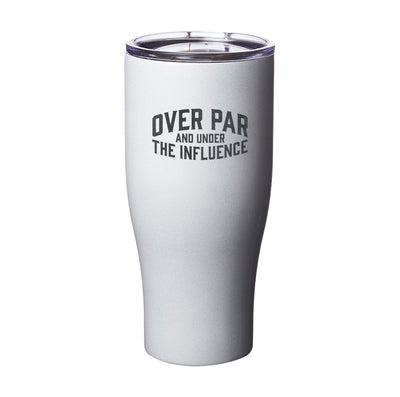 Over Par And Under The Influence Tumbler