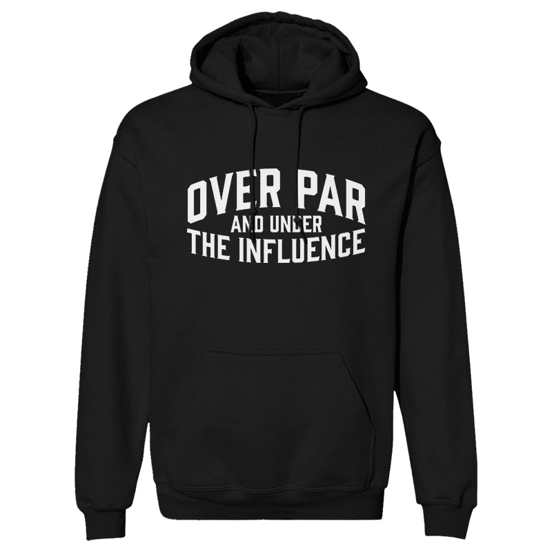 Over Par And Under The Influence Hoodie